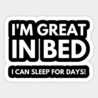 I'm Great In Bed, I Can Sleep For Days. Funny Sarcastic Quote. Sticker